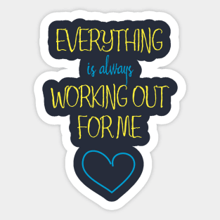 Everything Is Always Working Out For Me Sticker